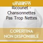Ricounet - Chansonnettes Pas Trop Nettes cd