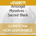 Amongst Myselves - Sacred Black cd