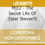 Mj12 - The Secret Life Of Ester Steven'S cd