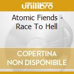 Atomic Fiends - Race To Hell cd musicale di Atomic Fiends