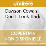 Dawson Cowals - Don'T Look Back cd