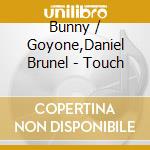 Bunny / Goyone,Daniel Brunel - Touch cd