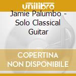 Jamie Palumbo - Solo Classical Guitar cd