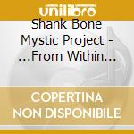 Shank Bone Mystic Project - ...From Within The Walls cd musicale di Shank Bone Mystic Project