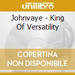 Johnvaye - King Of Versatility cd