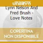 Lynn Nelson And Fred Brush - Love Notes cd