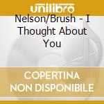 Nelson/Brush - I Thought About You cd