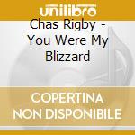 Chas Rigby - You Were My Blizzard cd