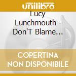 Lucy Lunchmouth - Don'T Blame Me...I Live In A Blue State cd