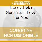 Tracey Helen Gonzalez - Love For You cd