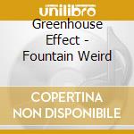 Greenhouse Effect - Fountain Weird cd