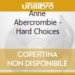 Anne Abercrombie - Hard Choices cd