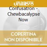 Confusatron - Chewbacalypse Now cd