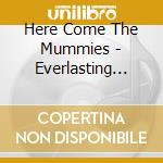 Here Come The Mummies - Everlasting Party cd musicale di Here Come The Mummies