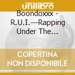 Boondoxxx - R.U.I.---Rapping Under The Influence cd