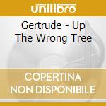 Gertrude - Up The Wrong Tree cd