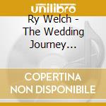 Ry Welch - The Wedding Journey (Original Soundtrack) cd