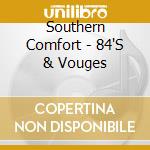 Southern Comfort - 84'S & Vouges cd musicale di Southern Comfort