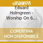 Edward Holmgreen - Worship On 6 Strings cd musicale di Edward Holmgreen