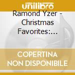 Ramond Yzer - Christmas Favorites: Jesus, The Light Of The World cd musicale di Ramond Yzer