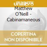 Matthew O'Neill - Cabinamaneous cd
