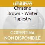 Christine Brown - Winter Tapestry cd