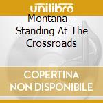 Montana - Standing At The Crossroads cd