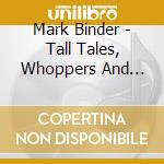 Mark Binder - Tall Tales, Whoppers And Lies - Live At The New England Folk Festival cd