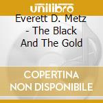Everett D. Metz - The Black And The Gold cd