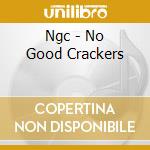 Ngc - No Good Crackers cd musicale di Ngc