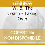 W. B. The Coach - Taking Over cd