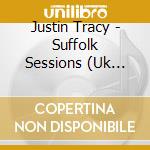 Justin Tracy - Suffolk Sessions  (Uk Import) cd