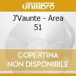 J'Vaunte - Area 51 cd