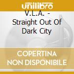 V.L.A. - Straight Out Of Dark City cd