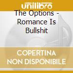 The Options - Romance Is Bullshit cd