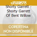 Shorty Garrett - Shorty Garrett Of Bent Willow cd
