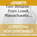 Tom Wirtanen - From Lowell, Massachusetts To Lowell Point, Alaska cd