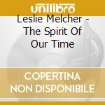 Leslie Melcher - The Spirit Of Our Time cd