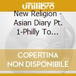 New Religion - Asian Diary Pt. 1-Philly To China cd