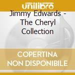 Jimmy Edwards - The Cheryl Collection cd musicale di Jimmy Edwards