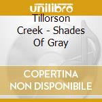 Tillorson Creek - Shades Of Gray cd