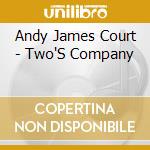 Andy James Court - Two'S Company cd
