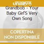 Grandbob - Your Baby Girl'S Very Own Song cd