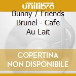 Bunny / Friends Brunel - Cafe Au Lait cd