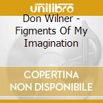 Don Wilner - Figments Of My Imagination cd