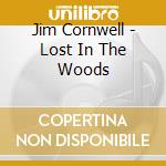Jim Cornwell - Lost In The Woods cd