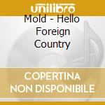 Mold - Hello Foreign Country cd