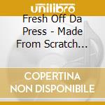 Fresh Off Da Press - Made From Scratch Volume 1 cd