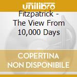 Fitzpatrick - The View From 10,000 Days cd musicale di Fitzpatrick