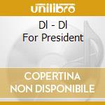 Dl - Dl For President cd